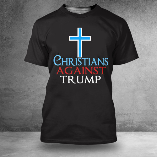 Christians Against Trump T-Shirt Anti Trump Political Clothing Gifts For Christians