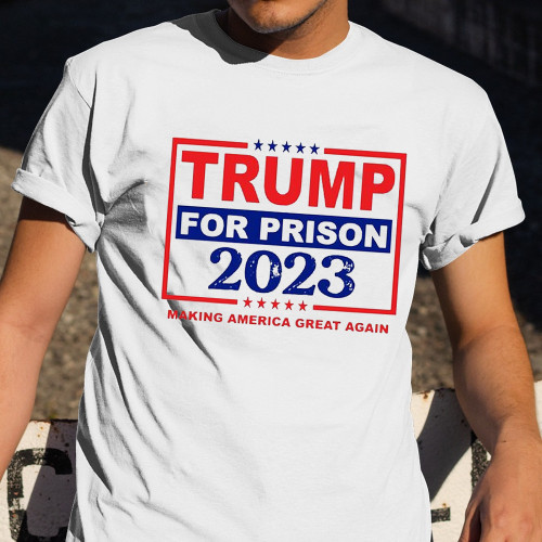 Trump For Prison 2023 T-Shirt Making America Great Again Anti Trump Clothing
