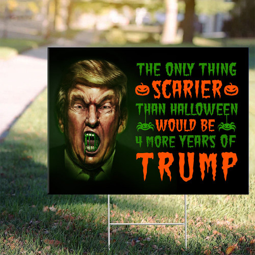 The Only Thing Scarier Than Halloween Trump Yard Sign Haters Trump Halloween Yard Ideas