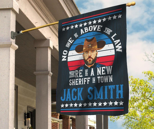 Jack Smith Flag No One Is Above The Law There Is A New Sheriff In Town Jack Smith Flags Merch