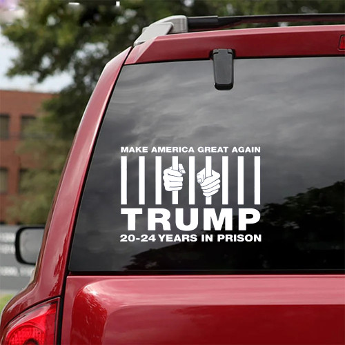 Trump 20 24 Years In Prison Car Sticker Make America Great Again Trump For Prison Merch