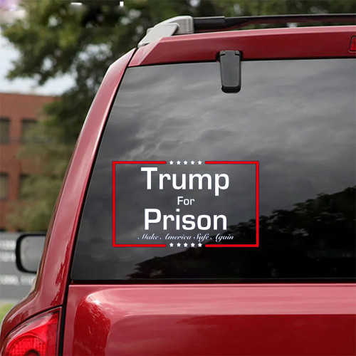 Trump For Prison Car Sticker Make America Safe Again Anti Trump Lock Him Up Merch