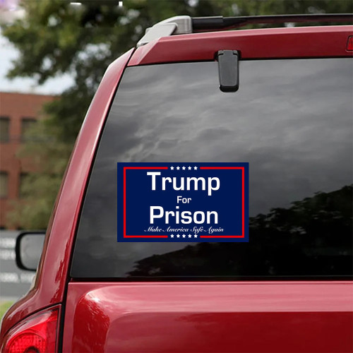 Trump For Prison Make America Safe Again Car Sticker Political Anti Trump Lock Him Up Merch