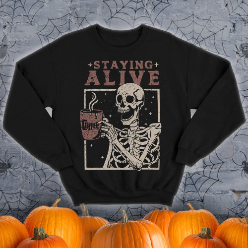 Skeleton Holding Coffee Staying Alive Sweatshirt Funny Halloween gifts for Coffee Lovers