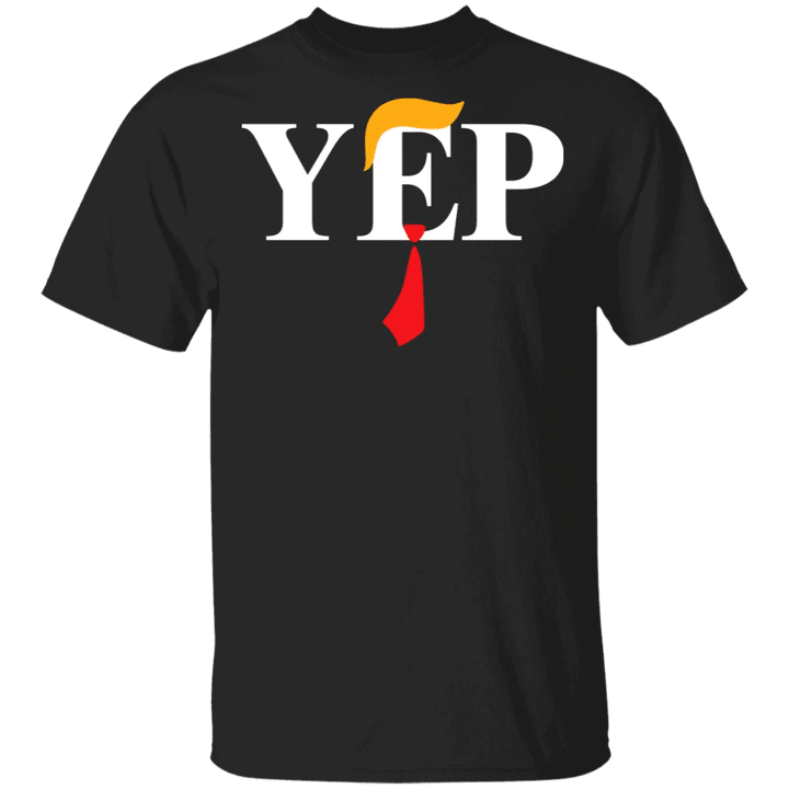 Donald Trump Yep Still Your President T-shirt Funny Trump Shirt