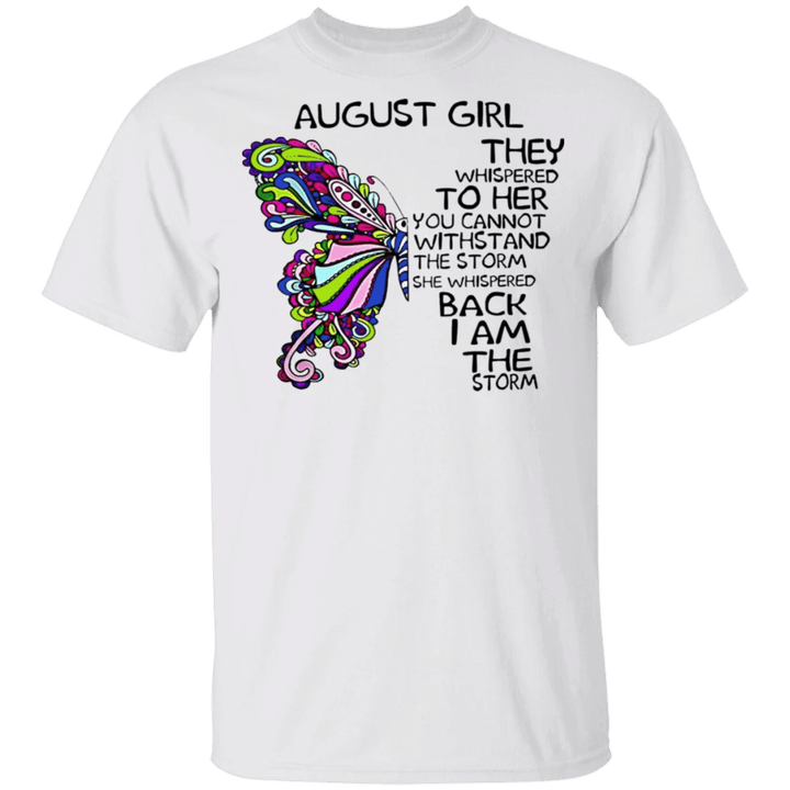 August Girl They Whispered To Her You Cannot Withstand T-Shirt Best Gift For Girls
