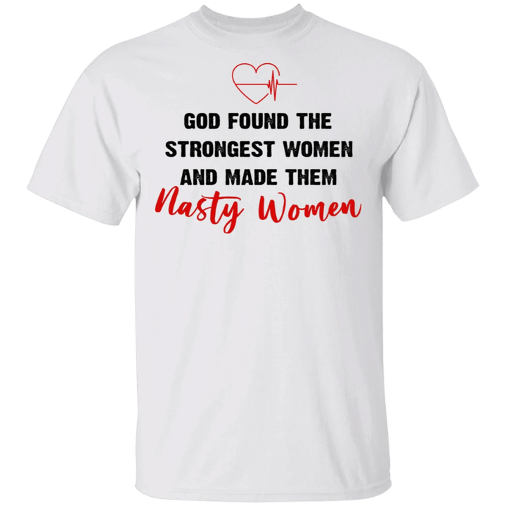 God Found The Strongest Women And Made Them Nasty Women T-Shirt Vote Biden.Harris For President