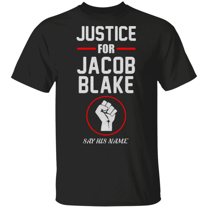 Justice For Jacob Blake Shirt Say His Name T-Shirt Fist Protest
