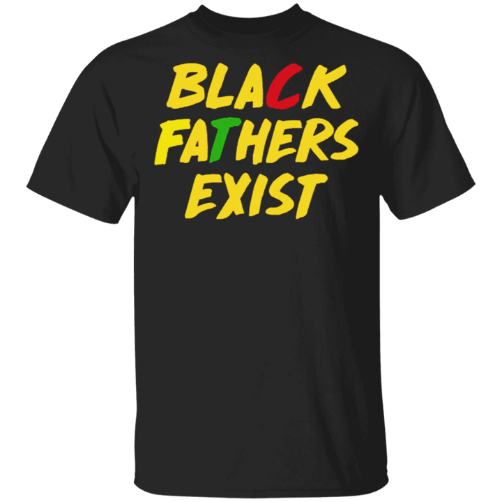 Black Fathers Exist T-Shirt Best Fathers Day Gift Ideas