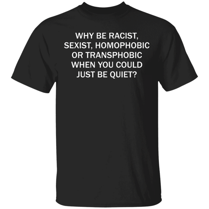 George Floyd Why Be Racist Sexist Shirt Justice For Floyd