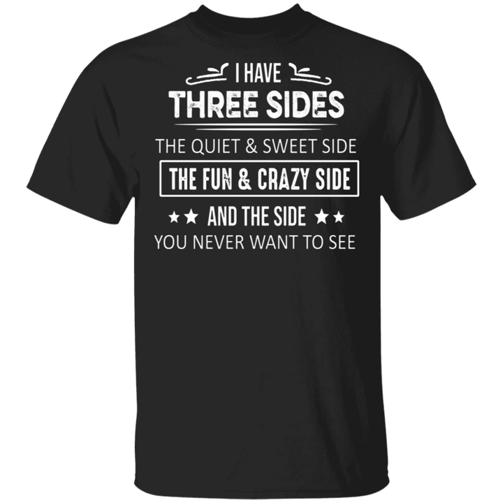 I Have Three Sides T-Shirt Funny Quotes About Life