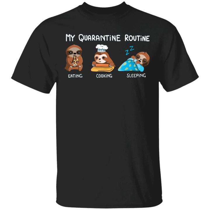 Sloth My Quarantine Routine Eating Cooking Sleeping - Cute Shirt Sayings Gift For Dog Lover