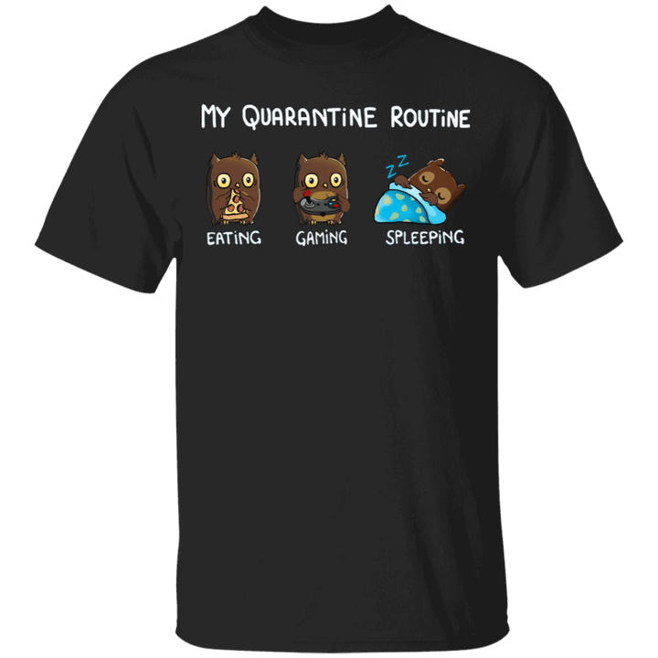 Owl My Quarantine Routine Eating Gaming Sleeping Shirts Birthday Gift For Sister
