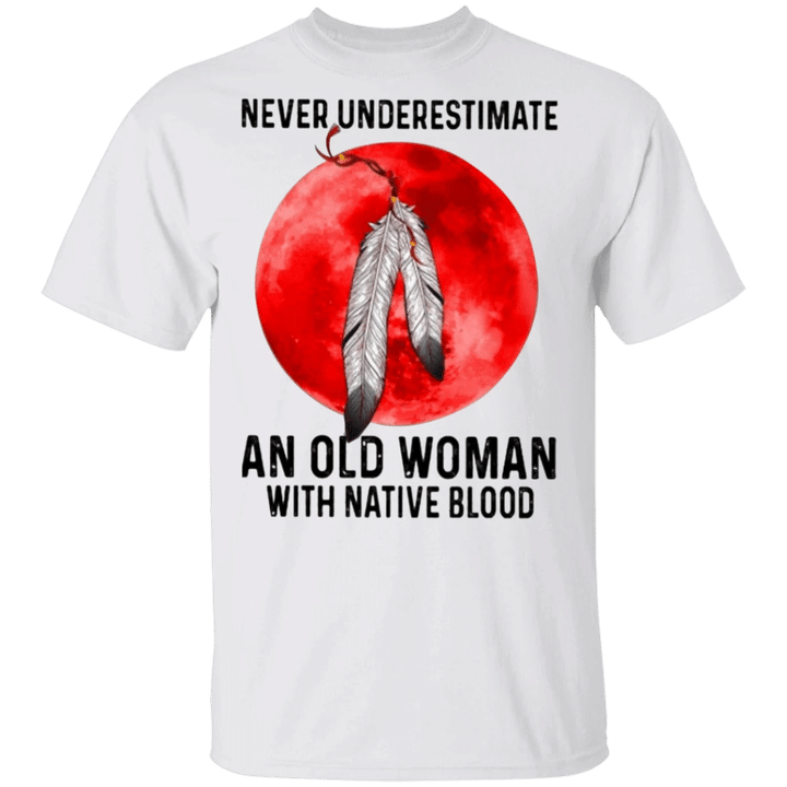 Never Underestimate An Old Woman With Native Blood Shirt Gift For Old Woman.