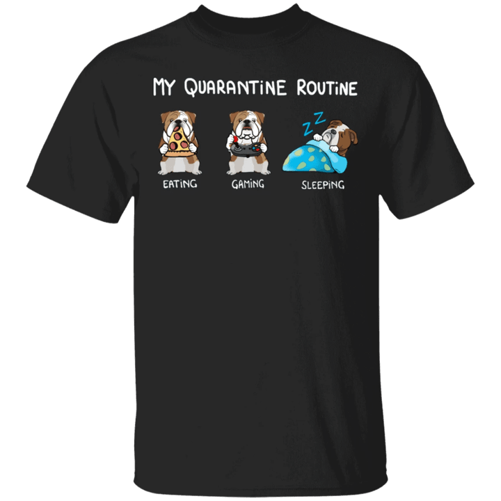 Bulldog My Quarantine Routine Eating Gaming Sleeping Shirts Birthday Gift For Sister