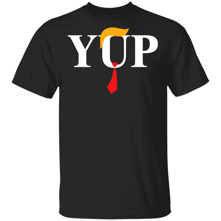 Donald Trump Yup T-shirt Funny Donald Trump Shirts