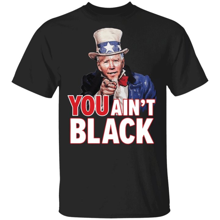 Joe Biden You Ain't Black T-Shirt Funny President