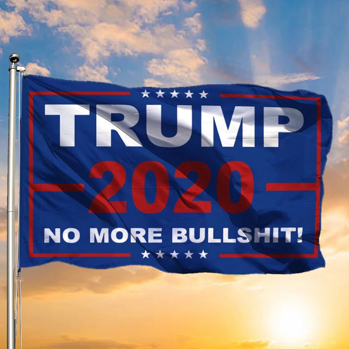 Donald Trump 2020 No More Bullshit Flag The 45th US President Flags Vote For Trump