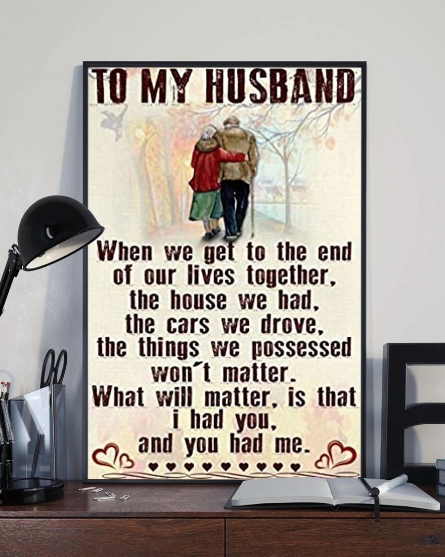To My Husband When We Get To The End Of Our Lives Together Poster Birthday Gift For Husband