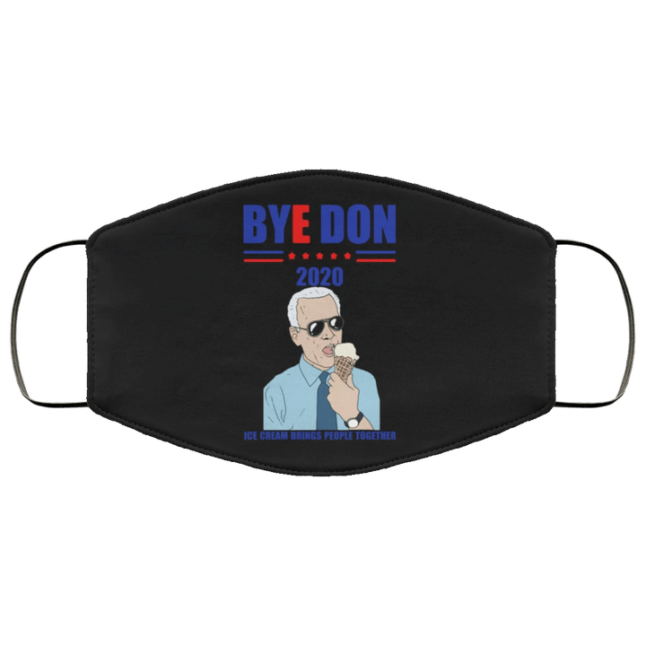 Bye Don 2020 Ice Scream Bring People Together Face Mask Funny Cool Joe Biden Anti Trump Face Mask