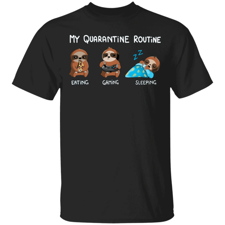 Sloth My Quarantine Routine Eating Gaming Sleeping Shirts Birthday Gift For Sister
