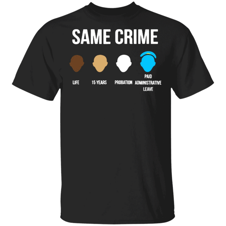 Same Crime T-Shirt Black Lives Matter Shirt Protest