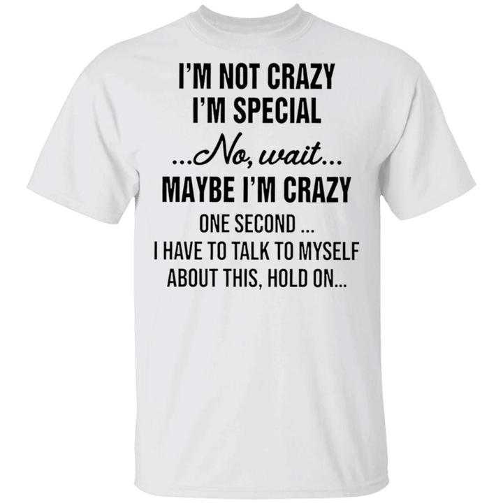 I'm Not Crazy I'm Special No Wait Funny Life Sarcasm Design Shirts