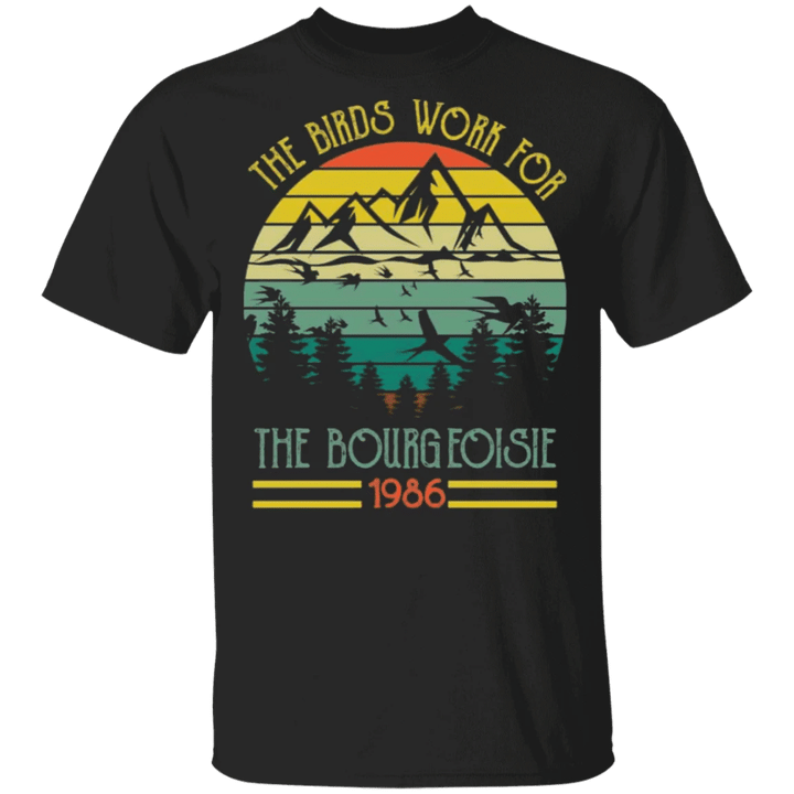 The Birds Work For The Bourgeoisie 1986 Shirt Vintage Gift