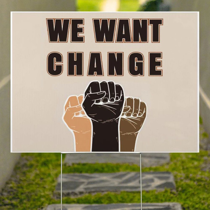 We Want Change Power Black Fist Yard Sign Racism Protest Sign Social Justice For Black BLM.