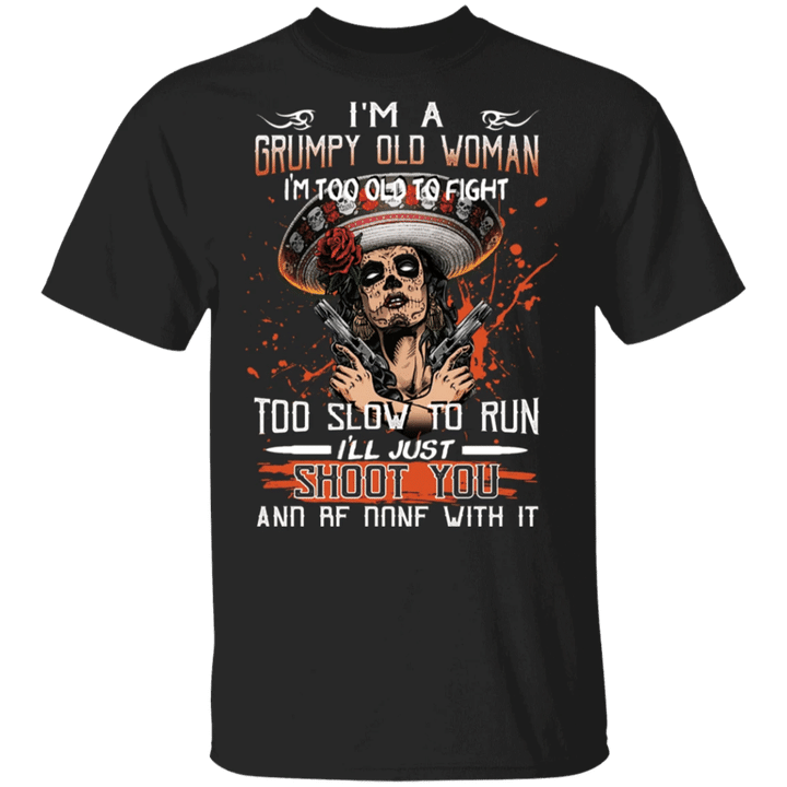 I’m A Grumpy Od Woman I_m Too Old To Fight T-Shirt Women Gift