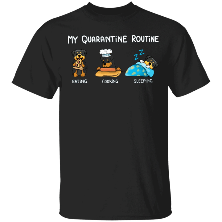 Rottweiler My Quarantine Routine Eating Cooking Sleeping - Cute Shirt Sayings Gift For Dog Lover