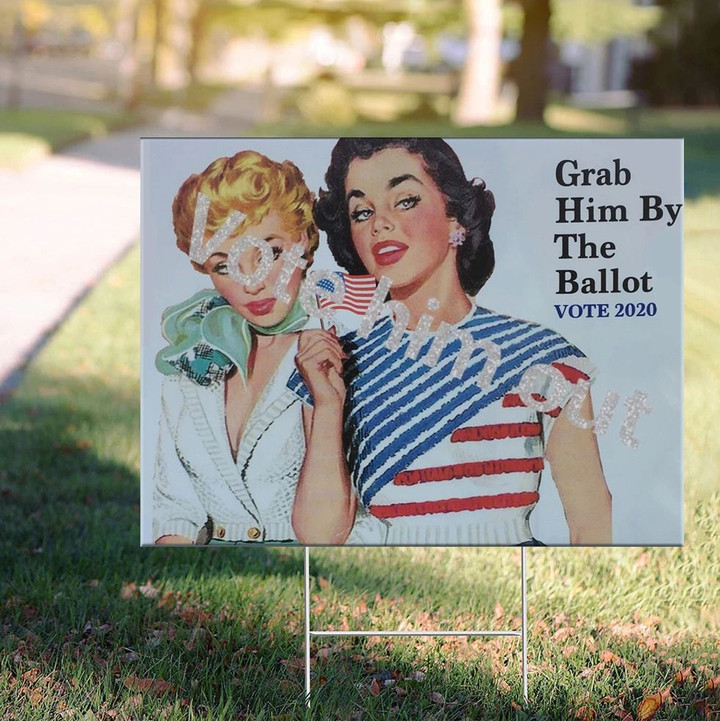 Grab Him By The Ballot Yard Sign Outdoor Decor