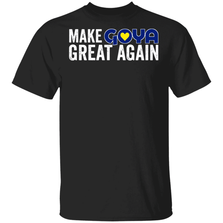 Make Goya Great Again T-Shirt Ivanka Trump Goya Shirt