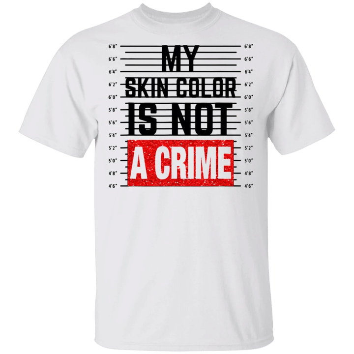 My Skin Color Is Not A Crime Shirt Protest George Floyd Blm Fist