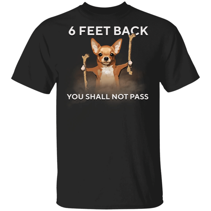 Chihuahua Please 6 Feet Back You Shall Not Pass T-Shirt Funny With Sayings