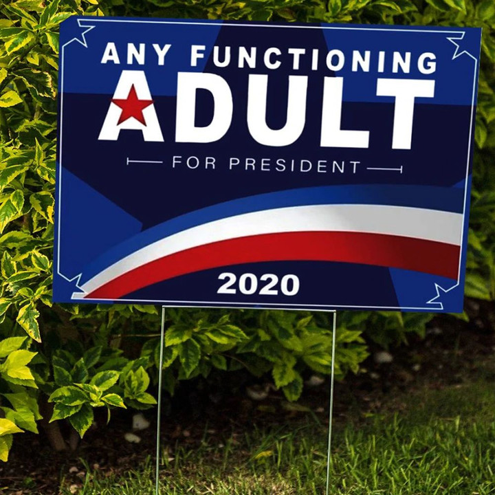 Any Functioning Adult For President 2020 Yard Sign  Presidential Campaign Liberal Political Sign