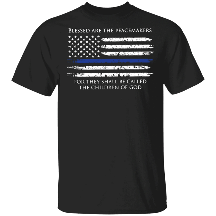 Blessed Are The Peacemakers Thin Blue Line Flag T-Shirt Patriotic Honor Our Law Enforcement