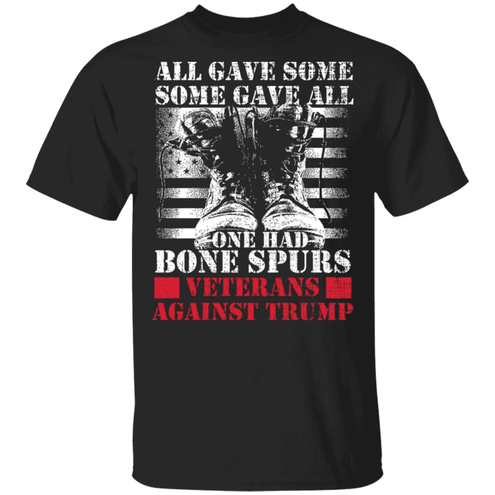 All Gave Some Some Gave All One Had Bone Spurs Veterans Against Trump T-Shirt Anti Trump Shirt - Pfyshop.com