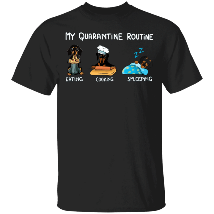 Dachshund My Quarantine Routine Eating Cooking Sleeping - Cute Shirt Sayings Gift For Dog Lover