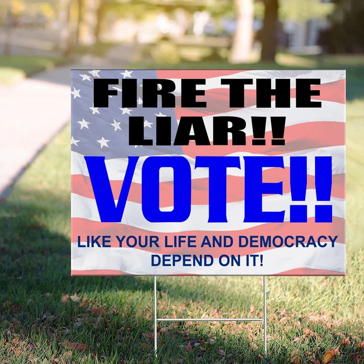 Fire The Liar Vote Like Your Life And Democracy Depend On It Yard Sign Act Blue Against Trump