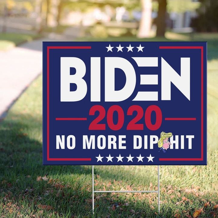 Biden 2020 No More Dipshit Yard Sign 2020 Presidential Election Funny Biden Signs Anti Trump