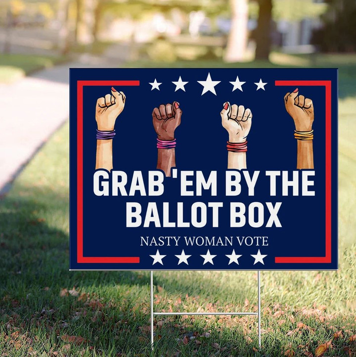 Grab 'Em By The Ballot Box Nasty Woman Vote Yard Sign For Anti Racism Feminism Election Sign