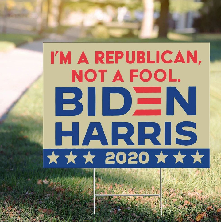 I'm A Republican Not A Fool Biden Harris 2020 Lawn Sign Republican Against Trump Vote Biden