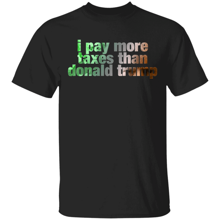 I Paid More Taxes Than Donald Trump Shirt Support Biden Apparel Victory Campaign Anti MAGA Tee