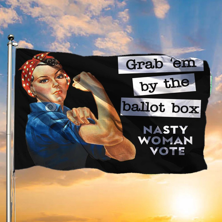 Grab Em By The Ballot Nasty Woman Flag Feminist Funny Anti Trump Vote Him Out Sign Outdoor