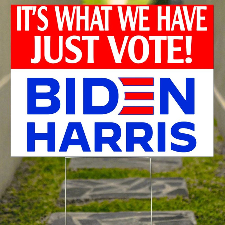 Biden Harris It's What We Have Just Vote Yard Sign Joe Biden 2021 Presidential Campaign