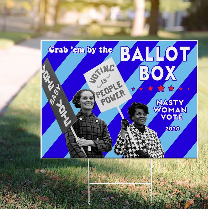 Grab Em By The Ballot Box Nasty Women Vote Yard Sign Liberal Women Right To Vote Political Sign