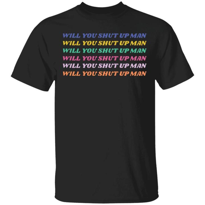 Will You Shut Up Man T-Shirt Anti Trump Slogan T Shirt Support Biden Campaign Victory Election