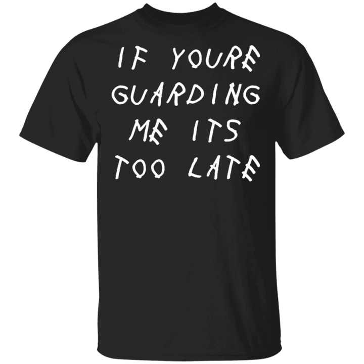 If You're Guarding Me It's Too Late Shirt Basketball Player T-shirt - Pfyshop.com