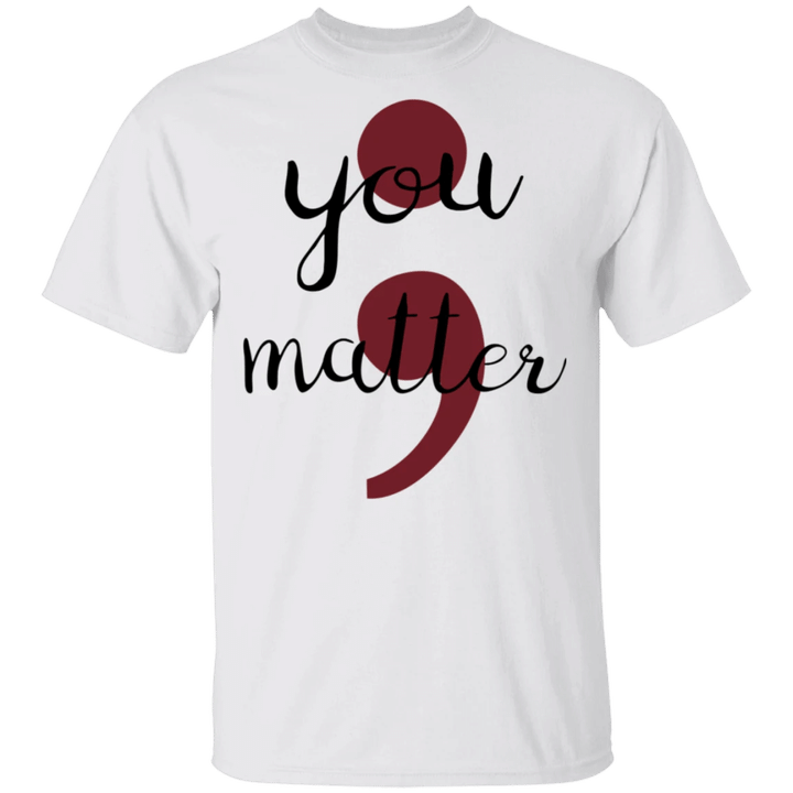 You Matter Shirt Mental Health Awareness T-Shirt Be Kind To Yourself